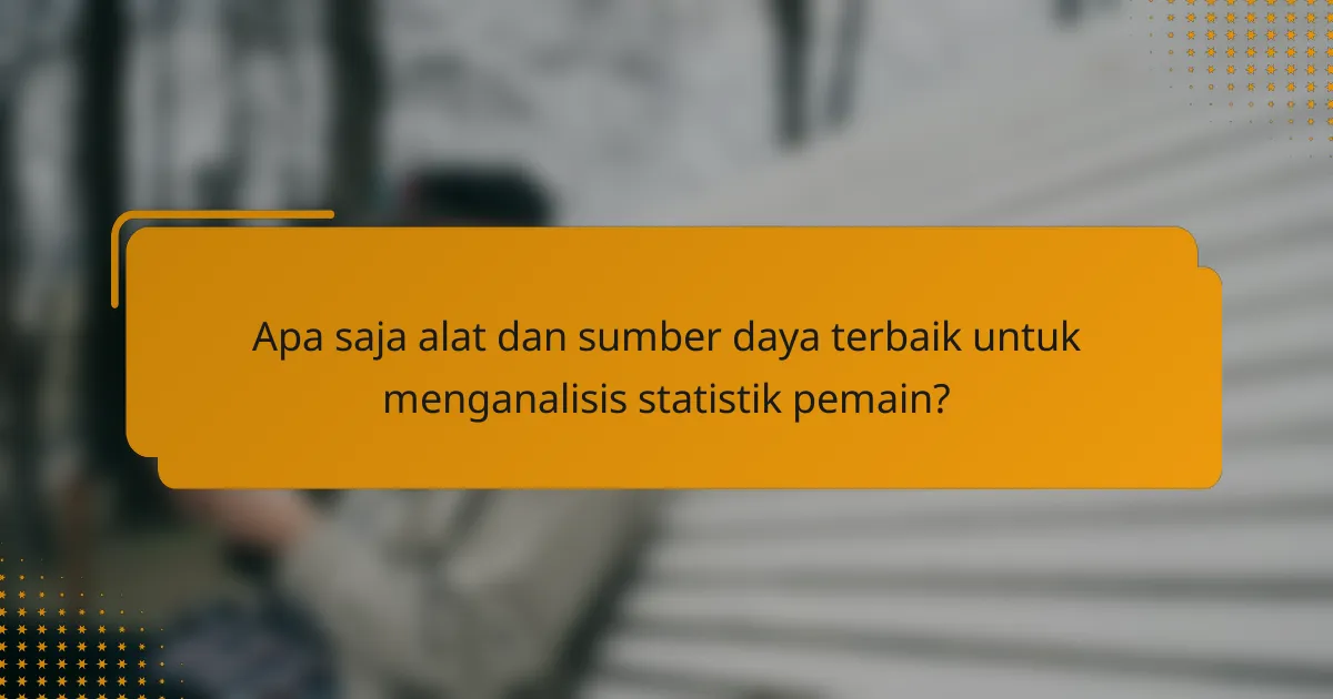 Apa saja alat dan sumber daya terbaik untuk menganalisis statistik pemain?