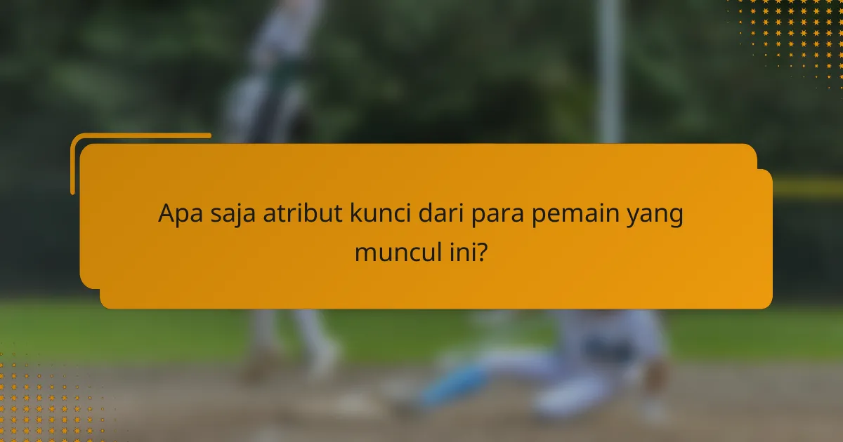 Apa saja atribut kunci dari para pemain yang muncul ini?