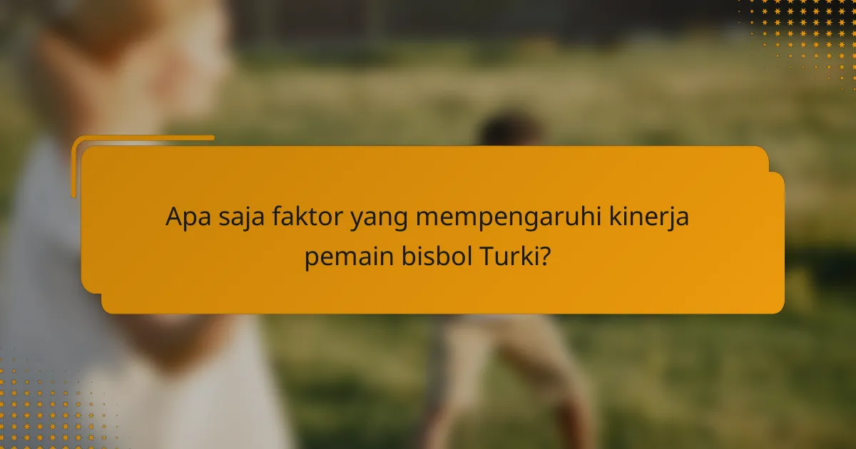 Apa saja faktor yang mempengaruhi kinerja pemain bisbol Turki?