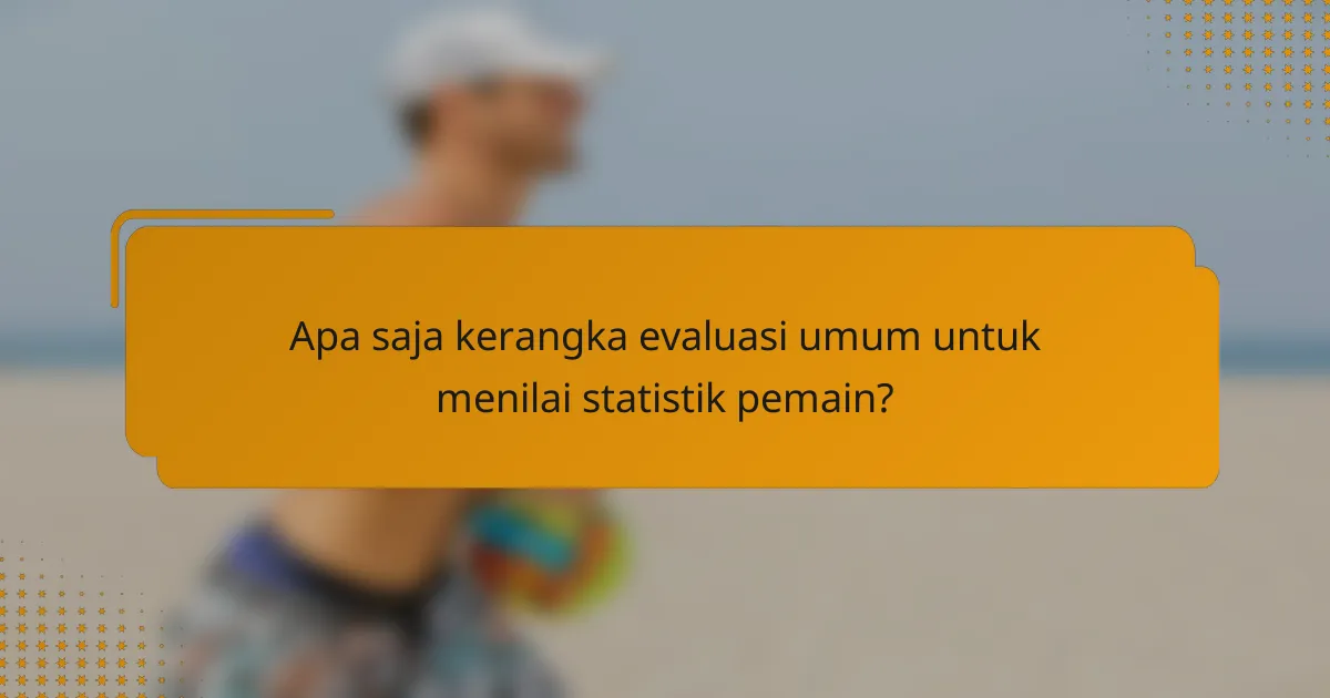 Apa saja kerangka evaluasi umum untuk menilai statistik pemain?