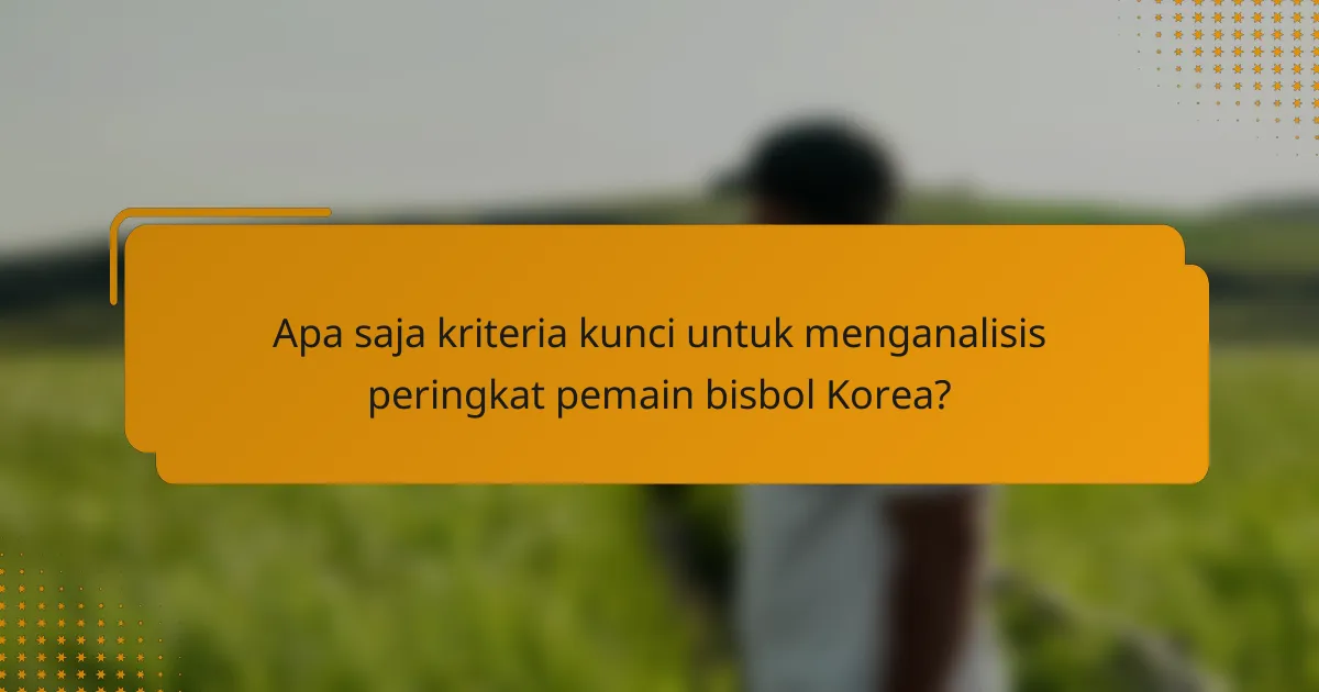 Apa saja kriteria kunci untuk menganalisis peringkat pemain bisbol Korea?