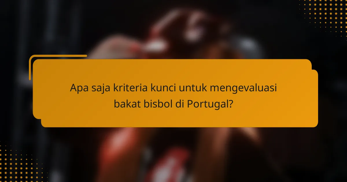 Apa saja kriteria kunci untuk mengevaluasi bakat bisbol di Portugal?