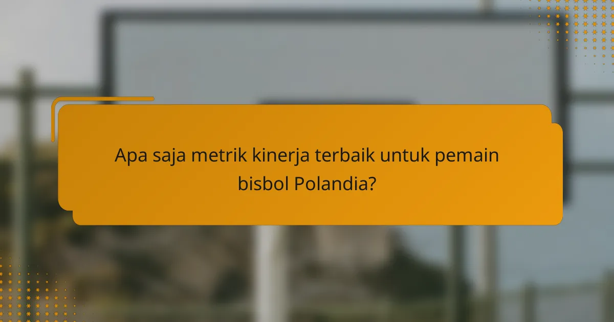 Apa saja metrik kinerja terbaik untuk pemain bisbol Polandia?