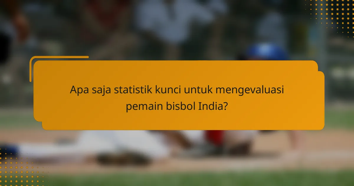 Apa saja statistik kunci untuk mengevaluasi pemain bisbol India?