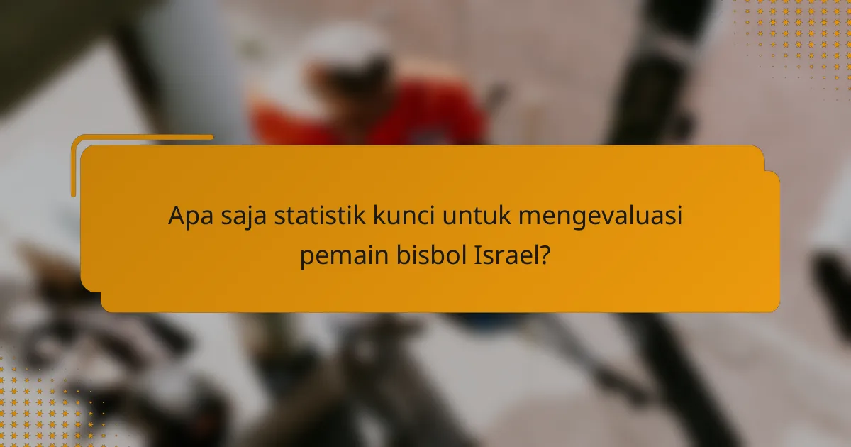 Apa saja statistik kunci untuk mengevaluasi pemain bisbol Israel?
