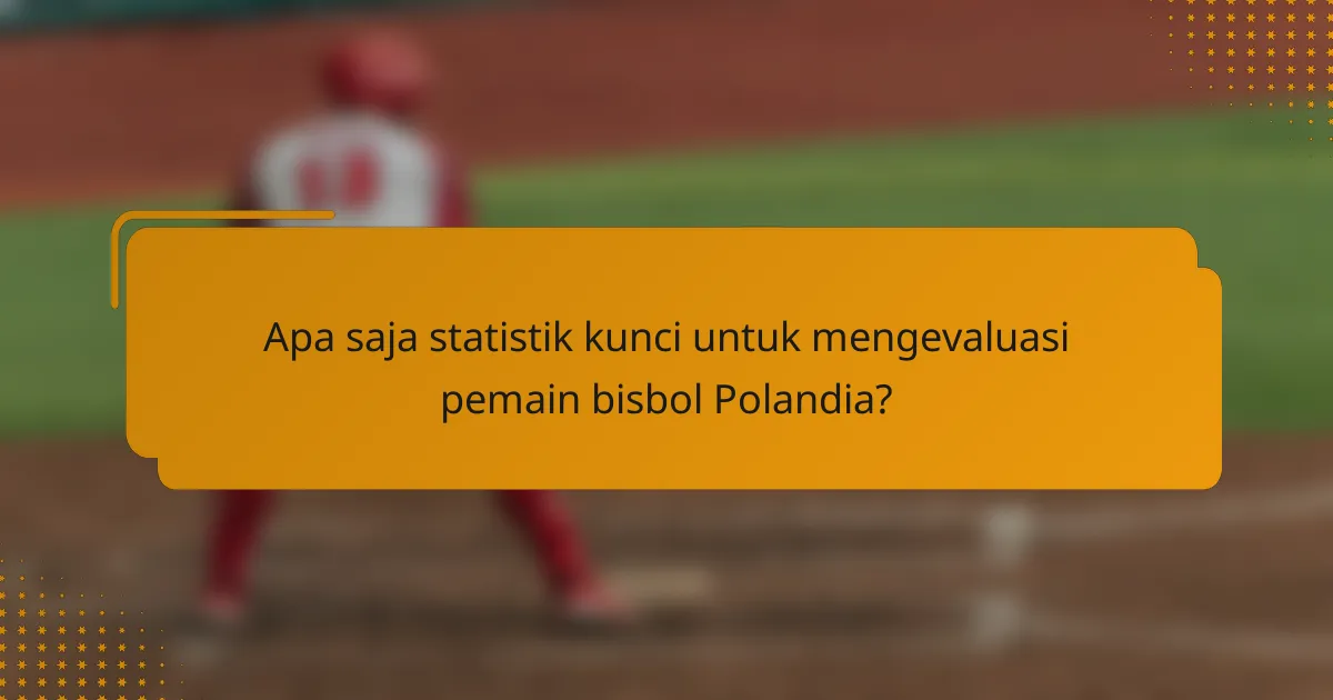 Apa saja statistik kunci untuk mengevaluasi pemain bisbol Polandia?
