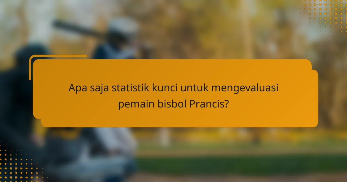 Apa saja statistik kunci untuk mengevaluasi pemain bisbol Prancis?