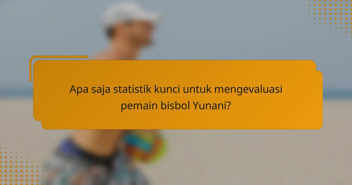 Apa saja statistik kunci untuk mengevaluasi pemain bisbol Yunani?