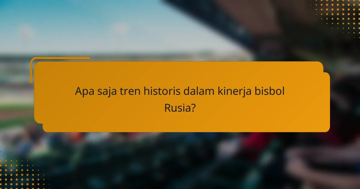 Apa saja tren historis dalam kinerja bisbol Rusia?