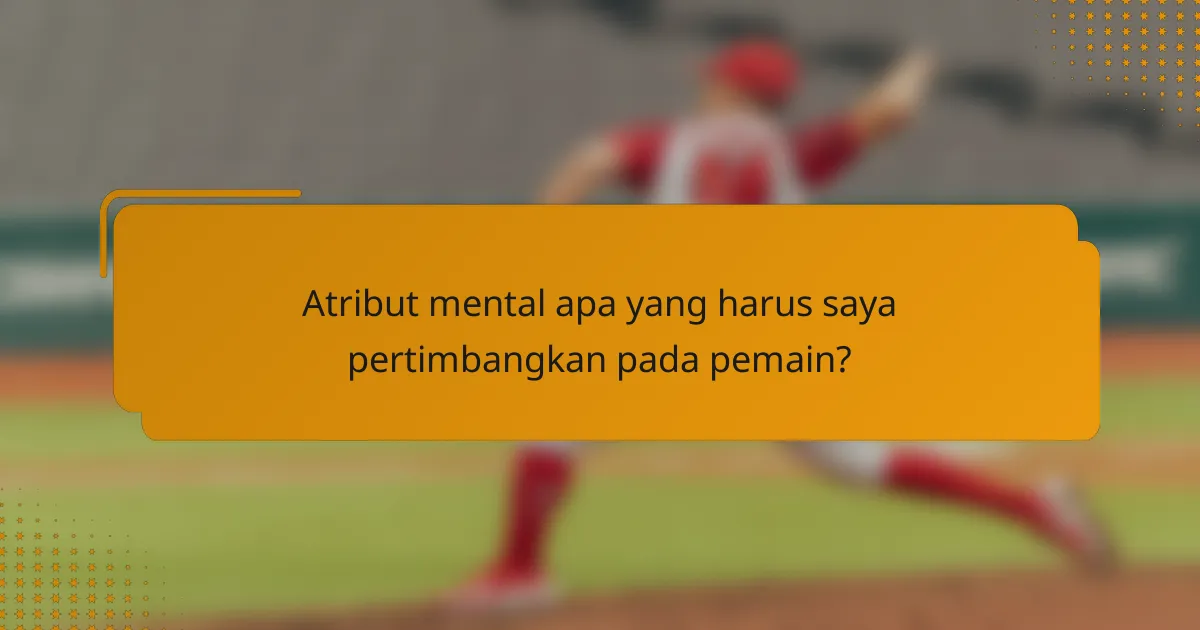 Atribut mental apa yang harus saya pertimbangkan pada pemain?