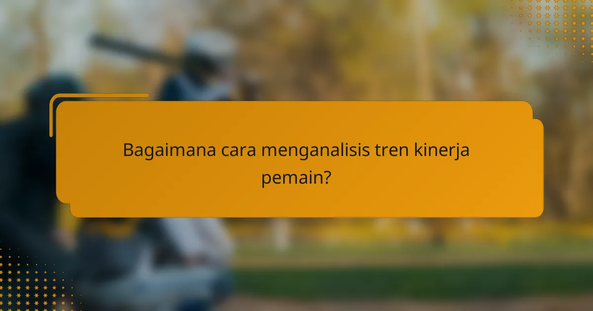 Bagaimana cara menganalisis tren kinerja pemain?