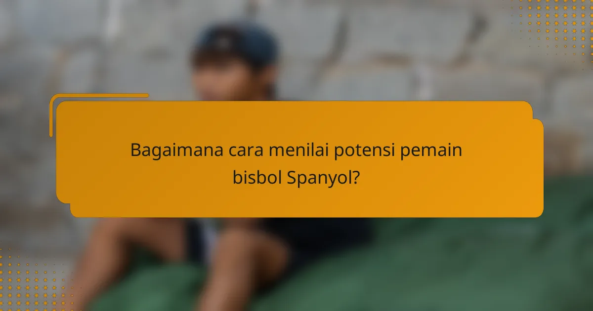 Bagaimana cara menilai potensi pemain bisbol Spanyol?