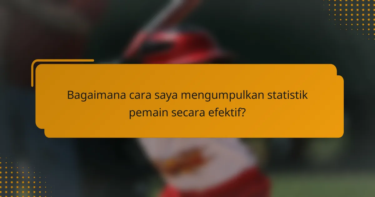 Bagaimana cara saya mengumpulkan statistik pemain secara efektif?