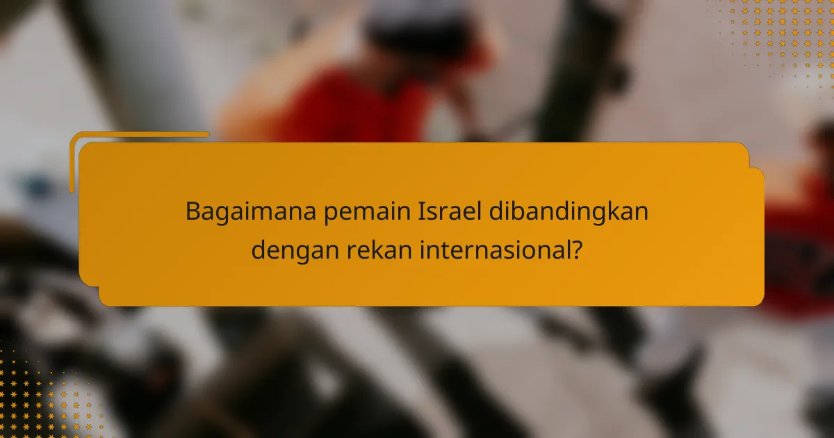 Bagaimana pemain Israel dibandingkan dengan rekan internasional?