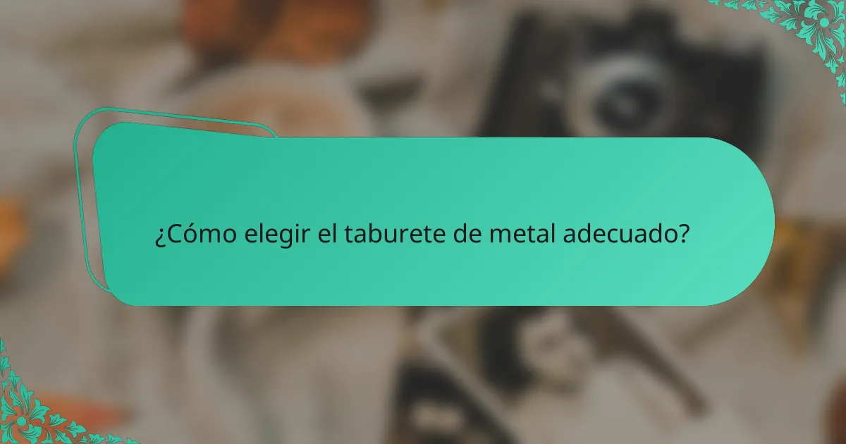 ¿Cómo elegir el taburete de metal adecuado?