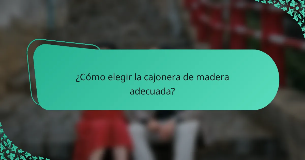 ¿Cómo elegir la cajonera de madera adecuada?