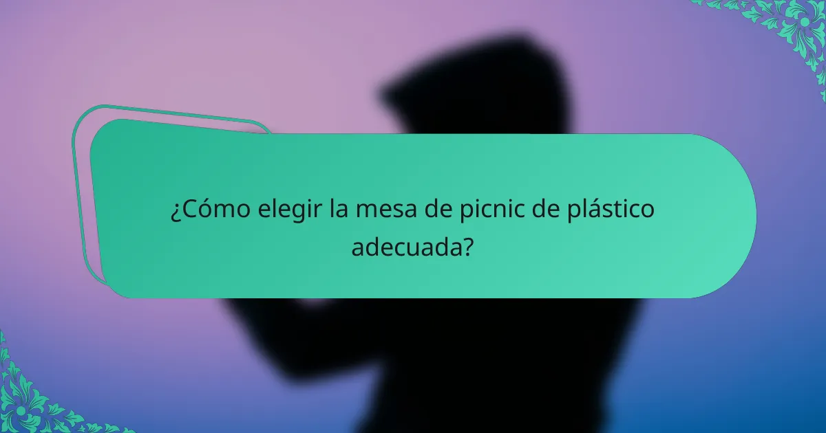 ¿Cómo elegir la mesa de picnic de plástico adecuada?