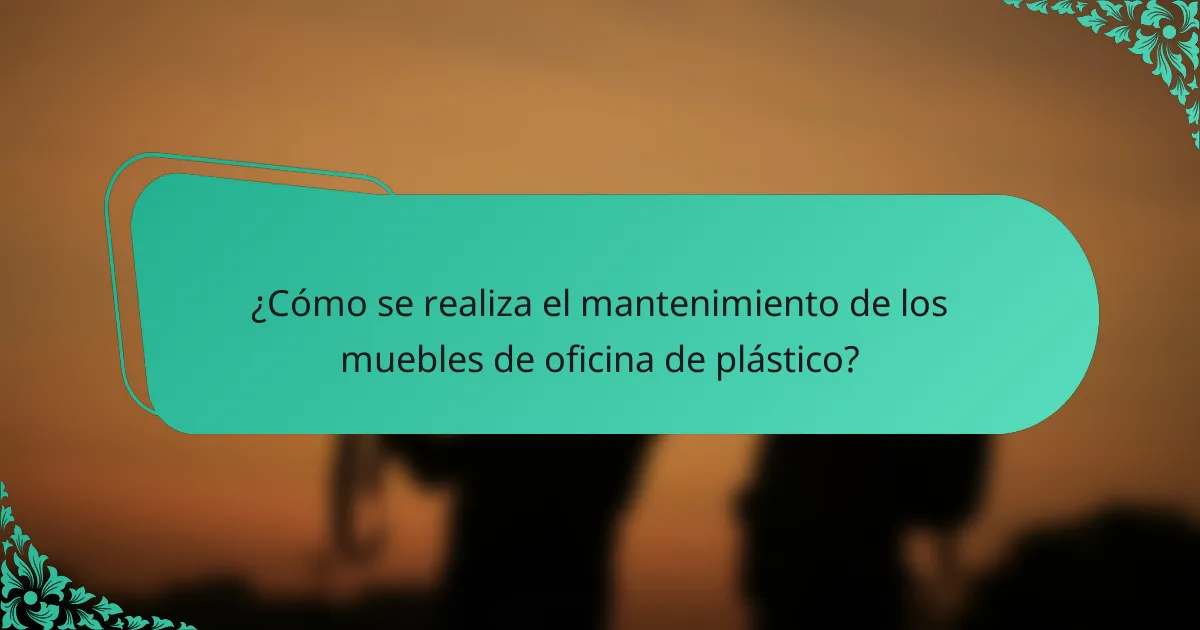 ¿Cómo se realiza el mantenimiento de los muebles de oficina de plástico?