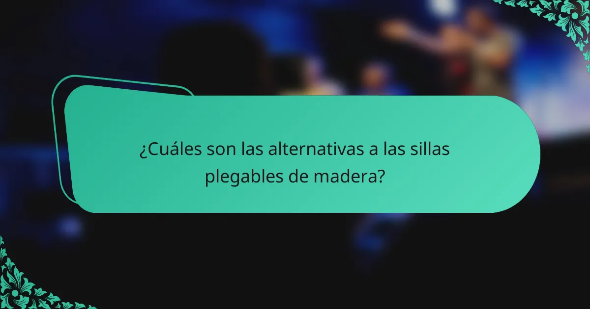 ¿Cuáles son las alternativas a las sillas plegables de madera?