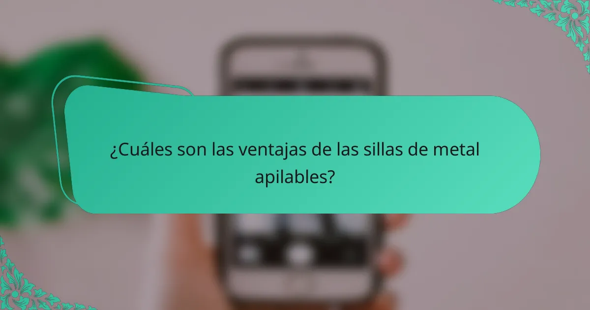 ¿Cuáles son las ventajas de las sillas de metal apilables?