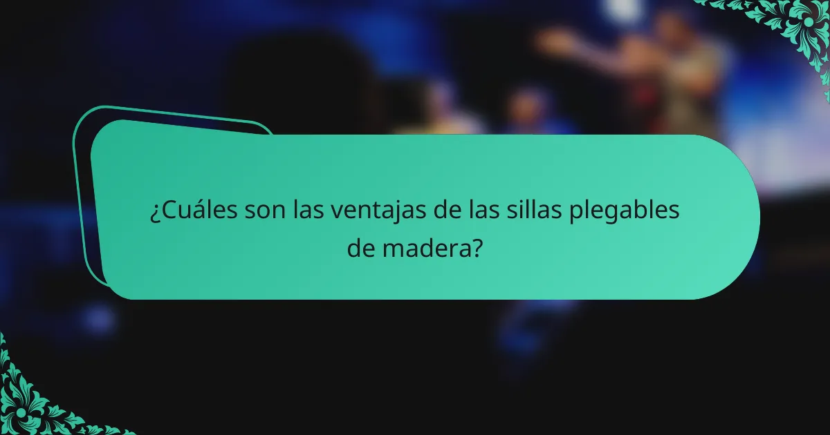 ¿Cuáles son las ventajas de las sillas plegables de madera?
