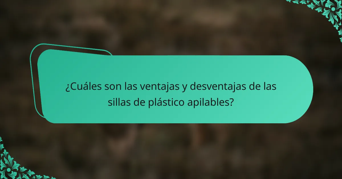 ¿Cuáles son las ventajas y desventajas de las sillas de plástico apilables?