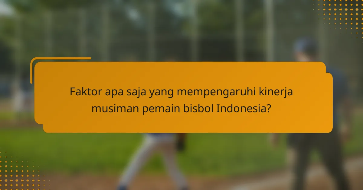 Faktor apa saja yang mempengaruhi kinerja musiman pemain bisbol Indonesia?