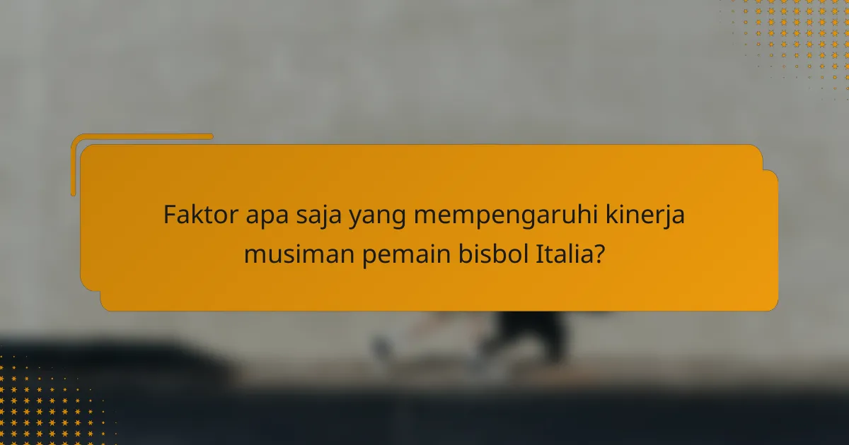 Faktor apa saja yang mempengaruhi kinerja musiman pemain bisbol Italia?