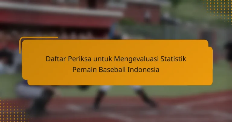 Daftar Periksa untuk Mengevaluasi Statistik Pemain Baseball Indonesia