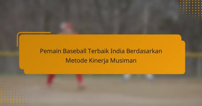 Pemain Baseball Terbaik India Berdasarkan Metode Kinerja Musiman