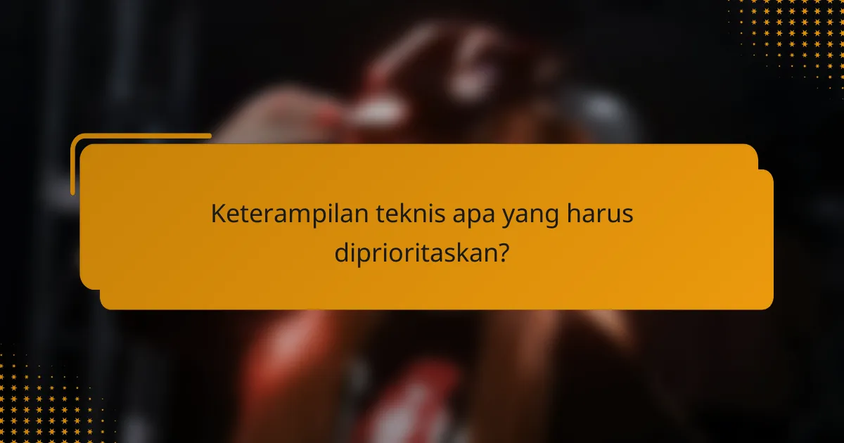 Keterampilan teknis apa yang harus diprioritaskan?