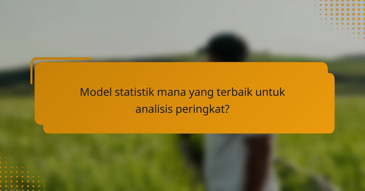 Model statistik mana yang terbaik untuk analisis peringkat?