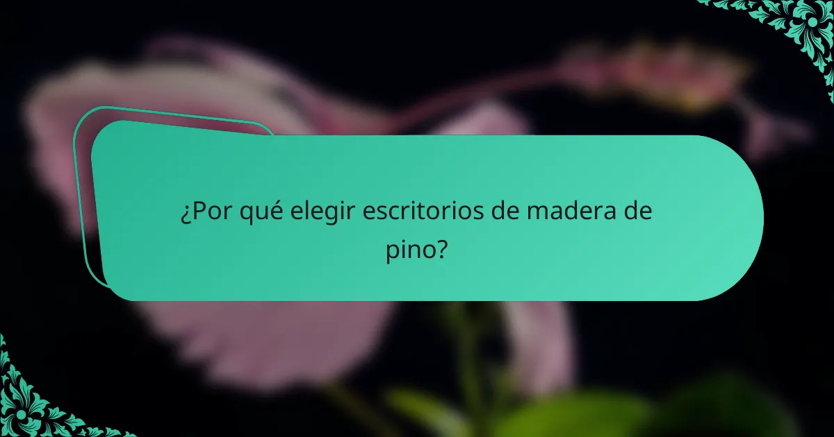 ¿Por qué elegir escritorios de madera de pino?