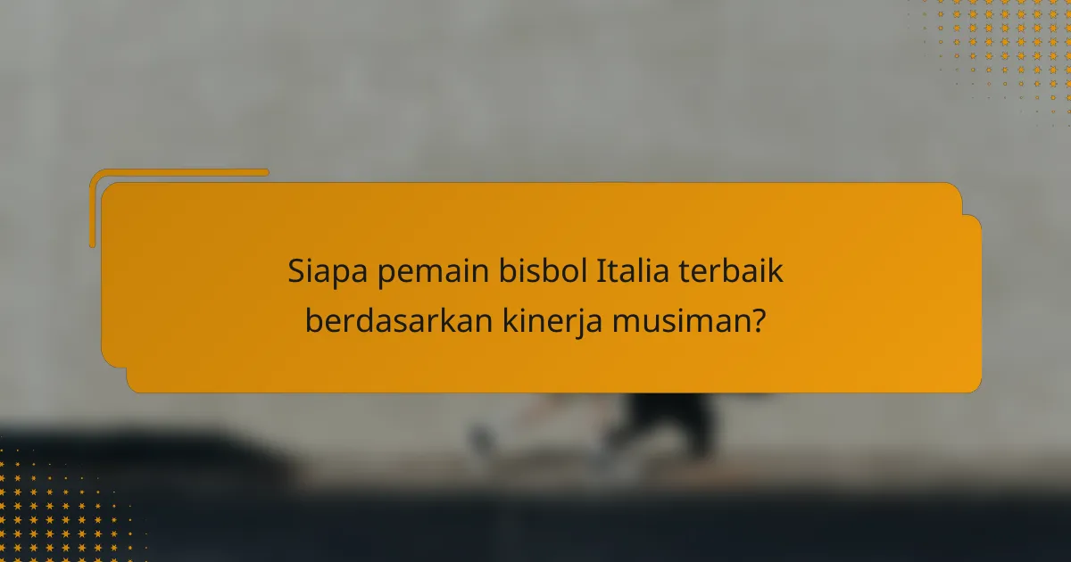 Siapa pemain bisbol Italia terbaik berdasarkan kinerja musiman?