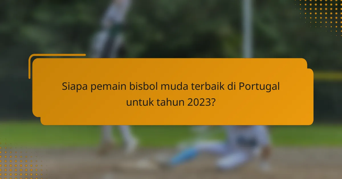 Siapa pemain bisbol muda terbaik di Portugal untuk tahun 2023?
