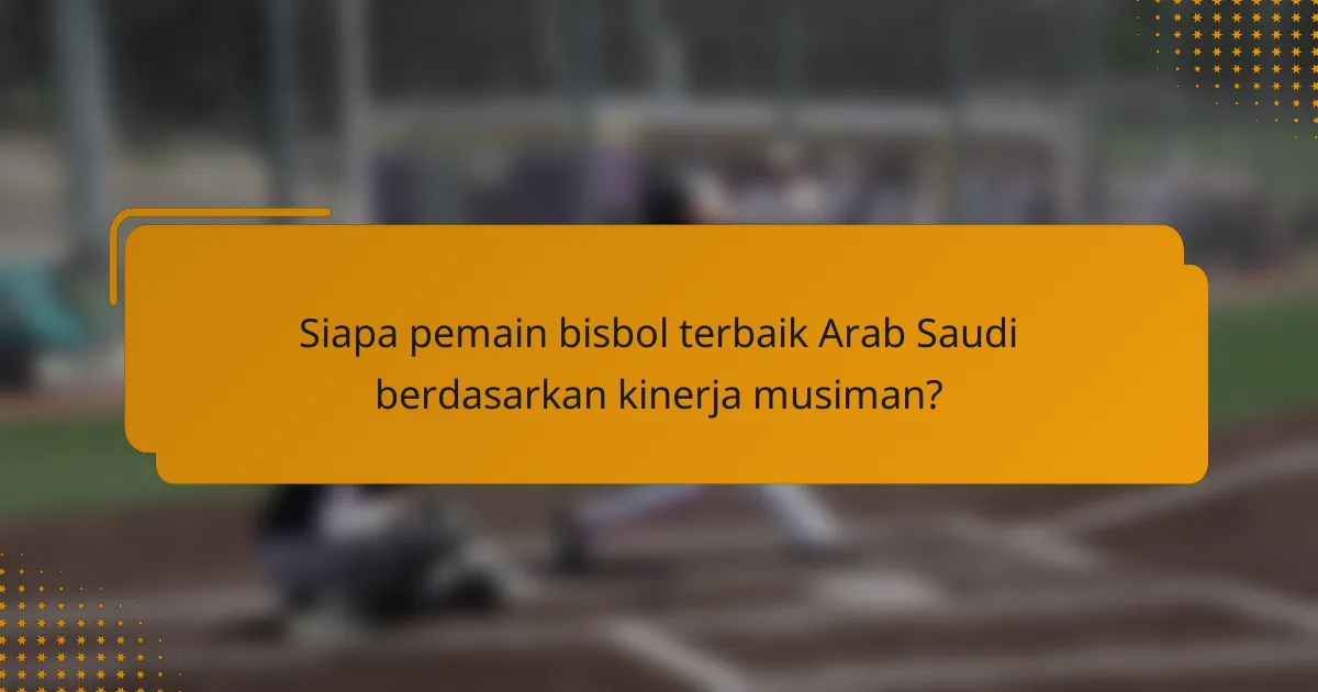 Siapa pemain bisbol terbaik Arab Saudi berdasarkan kinerja musiman?